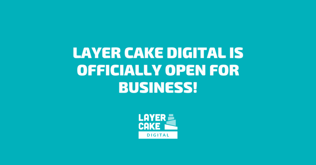 Layer Cake Digital is Open for Business