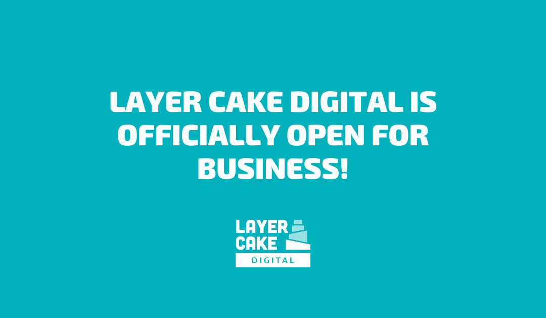 Layer Cake Digital is Officially Open For Business!