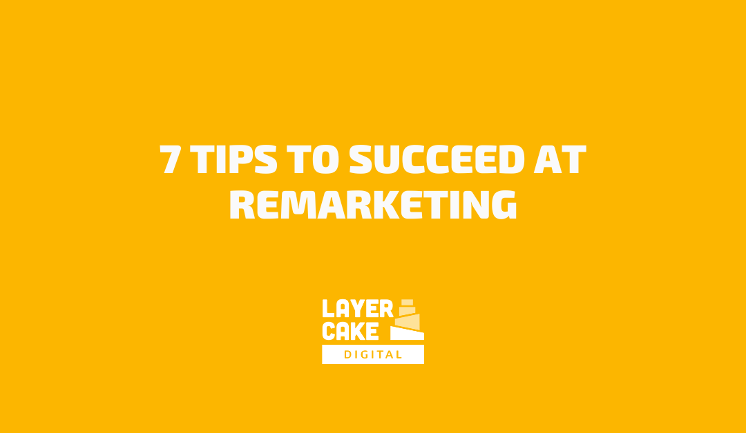7 Tips to Succeed at Remarketing
