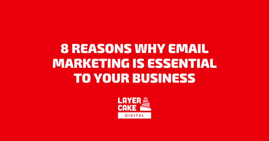 8 Reasons Why Email Marketing is Essential to your Business