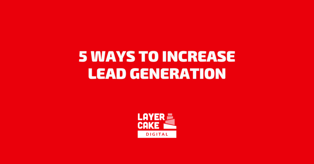 5 Ways to Increase Lead Generation