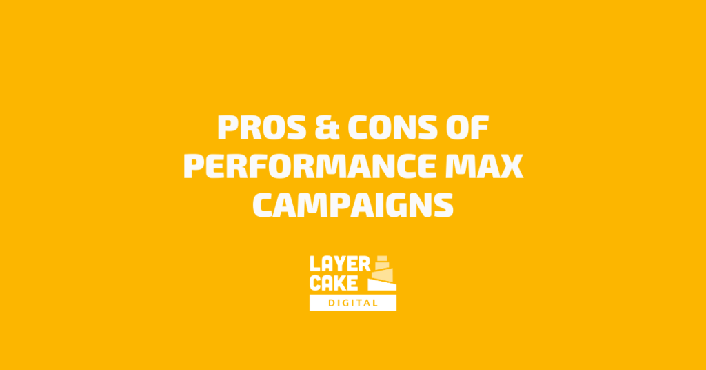 Pros & Cons of Performance Max Campaigns