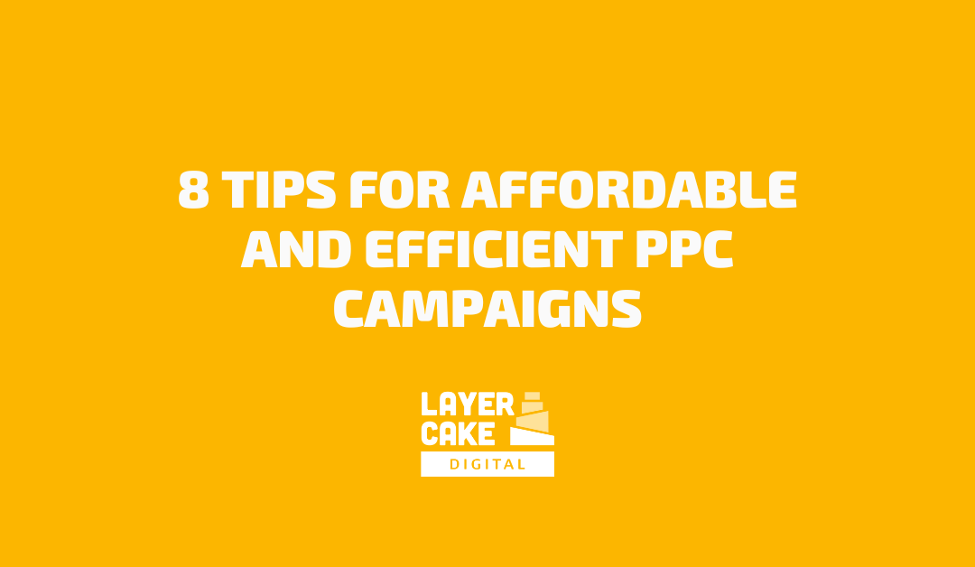 8 Tips for Affordable and Efficient PPC Campaigns